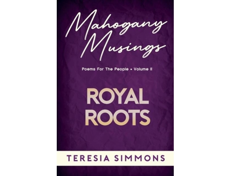 Livro Royal Roots Poems For The People Volume Ii De Teresia Simmons (inglês)