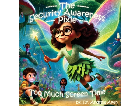 Livro The Security Awareness Pixie - Too Much Screen Time A guide for helping our children stay safe online de Andrew Aken (Inglês)