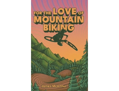 Livro For the Love of Mountain Biking de James McArthur (Inglês - Capa Dura)