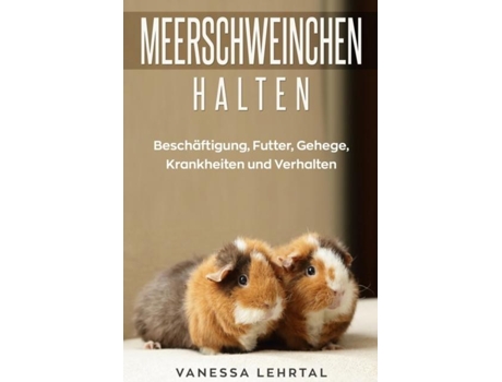 Livro Meerschweinchen Halten Beschäftigung, Futter, Gehege, Krankheiten Und Verhalten De Vanessa Lehrtal (inglês)