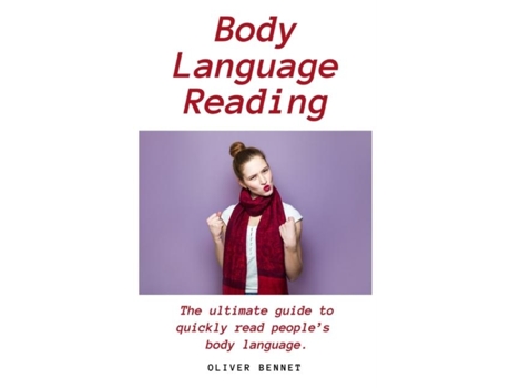 Livro Body Language Reading The Ultimate Guide To Quickly Read Peoples Body Language De Oliver Bennet (inglês)