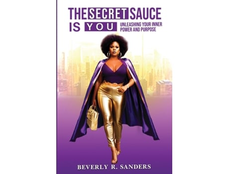 Livro The Secret Sauce is You Unleashing Your Inner Power and Purpose de Beverly Renee Sanders (Inglês)