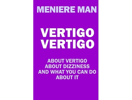 Livro Vertigo Vertigo About vertigo About dizziness And what you can do about it Meniere Man de Meniere Man (Inglês)
