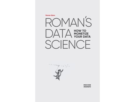 Livro Romans Data Science How To Monetize Your Data De Roman Zykov (inglês)