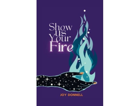 Livro Show Us Your Fire de Joy Donnell (Inglês)