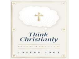 Livro Think Christianly Developing an Undivided Mind de Joseph Boot (Inglês)