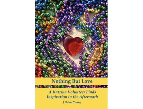 Livro Nothing But Love: A Katrina Volunteer Finds Inspiration in the Aftermath J. Baker Young (Inglês)