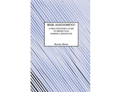 Livro Risk Assessment A Practitioners Guide to Predicting Harmful Behaviour de Bryony Moore B Moore (Inglês)