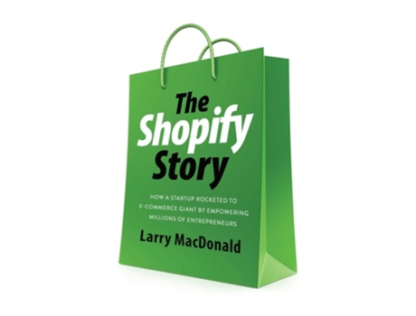 Livro The Shopify Story de Larry MacDonald (Inglês)