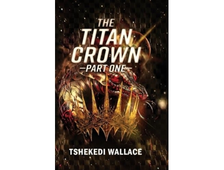 Livro The Titan Crown By Tshekedi Wallace - Part One de Tshekedi Wallace (Inglês)