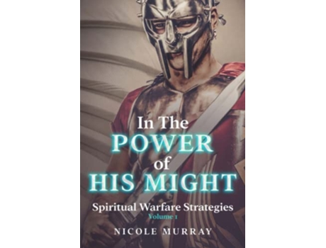 Livro In The Power Of His Might Spiritual Warfare Strategies Volume I de Nicole Murray (Inglês)