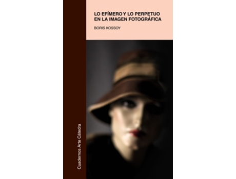 Livro Lo Efímero Y Lo Perpetuo En La Imagen Fotográfica De Boris Kossoy (espanhol)