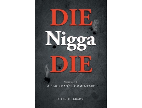 Livro Die Nigga Die Volume 1 A Blackmans Commentary De Glen D Brady (inglês)