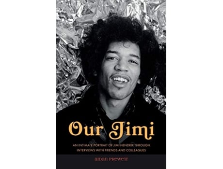 Livro Our Jimi An Intimate Portrait of Jimi Hendrix through Interviews with Friends and Colleagues de Aidan Prewett (Inglês)