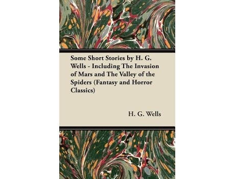 Livro Some Short Stories by H G Wells Including the Invasion of Mars and the Valley of the Spiders Fantasy and Horror Classics de H G Wells (Inglês)