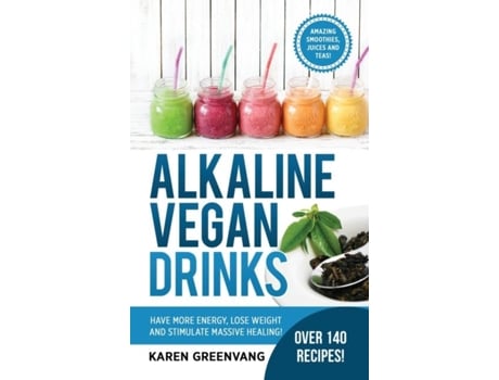 Livro Alkaline Vegan Drinks Have More Energy, Lose Weight And Stimulate Massive Healing! De Karen Greenvang (inglês)