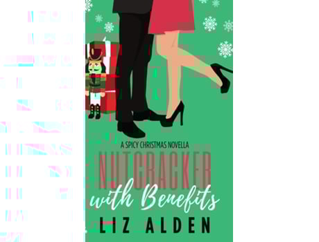 Livro Nutcracker With Benefits A Spicy Christmas Novella De Liz Alden (inglês)
