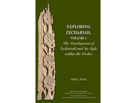 Livro Exploring Zechariah Volume 1 The Development of Zechariah and Its Role within the Twelve Ancient Near East Monographs de Mark J Boda (Inglês)