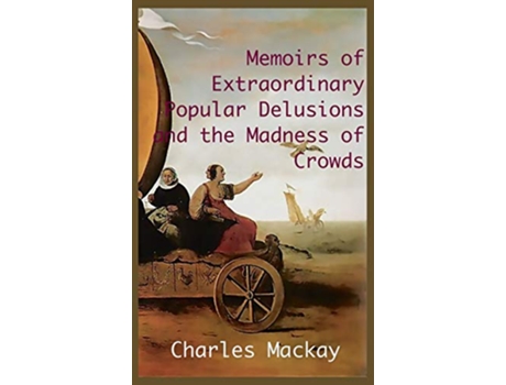 Livro MEMOIRS OF EXTRAORDINARY POPULAR DELUSIONS AND THE Madness of Crowds Unabridged and Illustrated Edition de Charles Mackay (Inglês - Capa Dura)