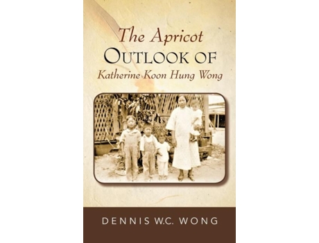 Livro The Apricot Outlook Of Katherine Koon Hung Wong De Dennis Wc Wong (inglês)