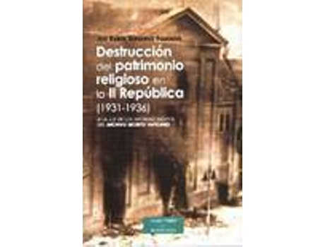 Livro Destrucción Del Patrimonio Religioso En La Ii Réública (1931-1936) de José Ramón Hernández Figueiredo