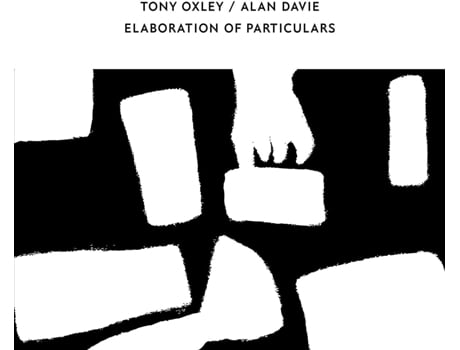 TONY OXLEY • ALAN DAVIE - Elaboration Of Particulars CD 2021