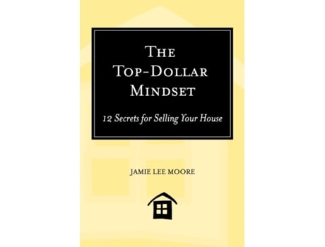 Livro The Top-Dollar Mindset: 12 Secrets for Selling Your House Jamie Lee Moore (Inglês)