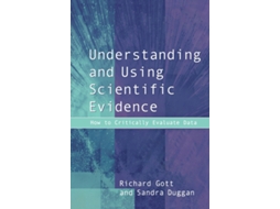 Livro Understanding and Using Scientific Evidence How to Critically Evaluate Data de Richard Gott e Sandra Duggan (Inglês)