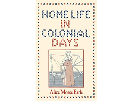 Livro Home Life in Colonial Days de Alice Morse Earle (Inglês)