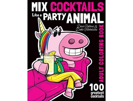 Livro Mix Cocktails Like A Party Animal Adult Coloring Book De Diablo Crunkalicious (inglês)