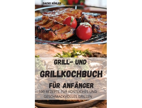 Livro Grill-und Grillkochbuch Für Anfänger De Dachs Köhler (alemão)