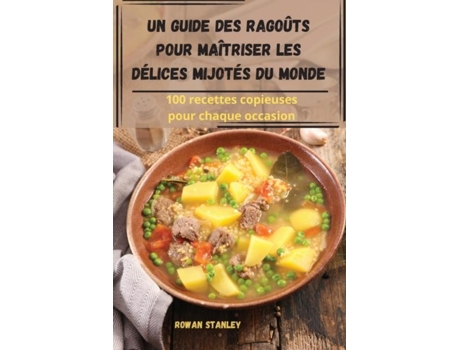 Livro Un guide des ragoûts pour maîtriser les délices mijotés du monde de ROWAN STANLEY (Inglês)