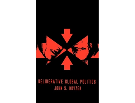 Livro Deliberative Global Politics: Discourse and Democracy in a Divided World de John S. Dryzek ( Inglês )