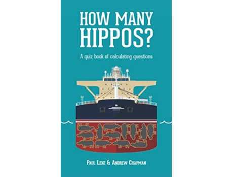 Livro How Many Hippos A quiz book of calculating questions de Paul Lenz Andrew Chapman (Inglês)