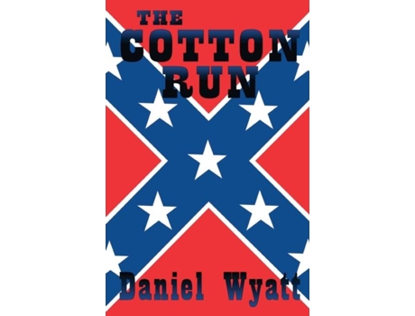 Livro The Cotton Run De Daniel Wyatt (inglês)