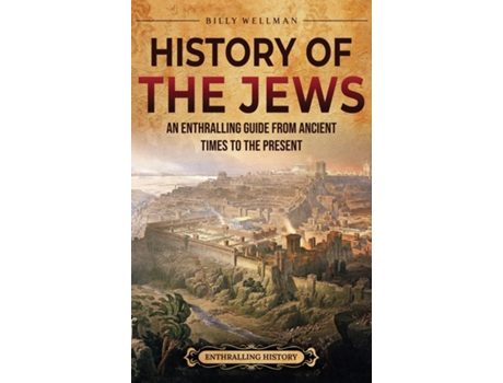 Livro History of the Jews An Enthralling Guide from Ancient Times to the Present de Billy Wellman (Inglês)