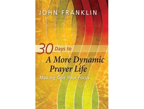 Livro 30 Days To A More Dynamic Prayer Life De John Franklin (inglês)