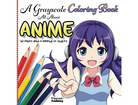 Livro A Grayscale Coloring Book All About Anime 32 Pages With A Variety Of Styles De Publishing E Draconis (inglês)