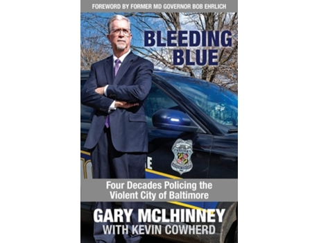 Livro Bleeding Blue Four Decades Policing The Violent City Of Baltimore De Gary Mclhinney E Kevin Cowherd (inglês)