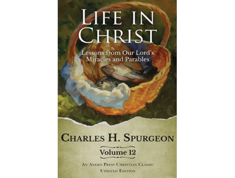 Livro Life in Christ Vol 12 Lessons from Our Lords Miracles and Parables de Charles H Spurgeon (Inglês)