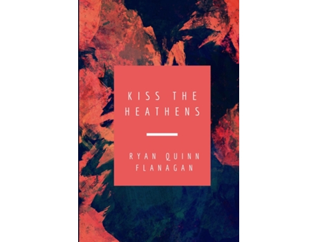 Livro Kiss the Heathens de Flanagan, Ryan et al. (Inglês)