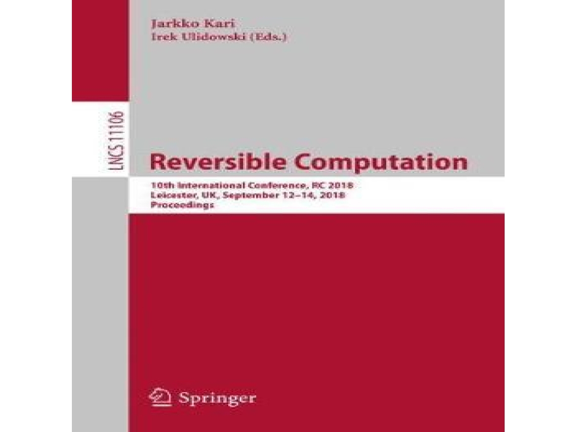 Livro Reversible Computation 10th International Conference RC 2018 Leicester UK September 12-14 2018 Proceedings de Springer Nature BV (Inglês)