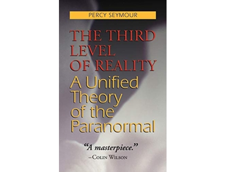 Livro The Third Level of Reality A Unified Theory of the Paranormal de Percy Seymour Colin Wilson (Inglês)