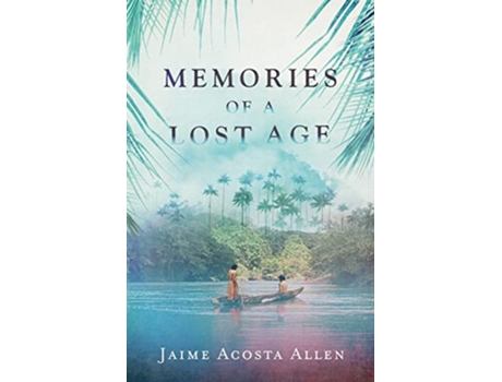 Livro Memories of a Lost Age de Jaime Acosta Allen (Inglês)