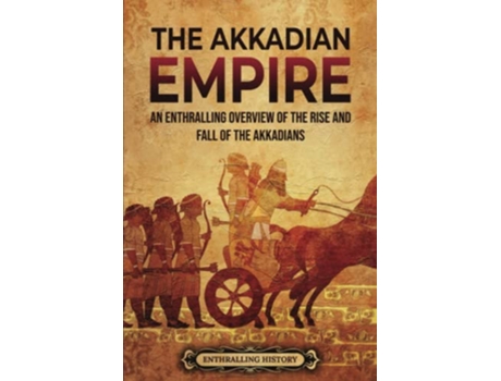 Livro The Akkadian Empire An Enthralling Overview of the Rise and Fall of the Akkadians History of Mesopotamia de Enthralling History (Inglês)