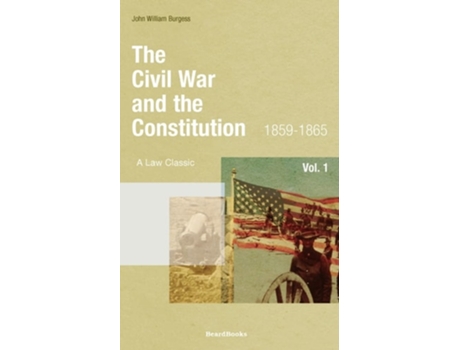Livro The Civil War And The Constitution 1859-1865 De John W Burgess (inglês)