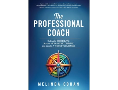 Livro The Professional Coach Cultivate Credibility, Attract High-Paying Clients, and Create a Thriving Business de Melinda Cohan (Inglês)