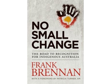 Livro No Small Change The Road to Recognition for Indigenous Australia de Frank Brennan (Inglês)