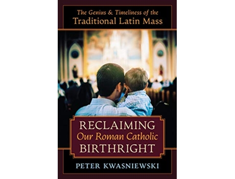 Livro Reclaiming Our Roman Catholic Birthright de Peter Kwasniewski (Inglês - Capa Dura)