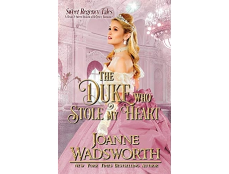 Livro The Duke Who Stole My Heart A Clean Sweet Historical Regency Romance Sweet Regency Tales de Joanne Wadsworth (Inglês)